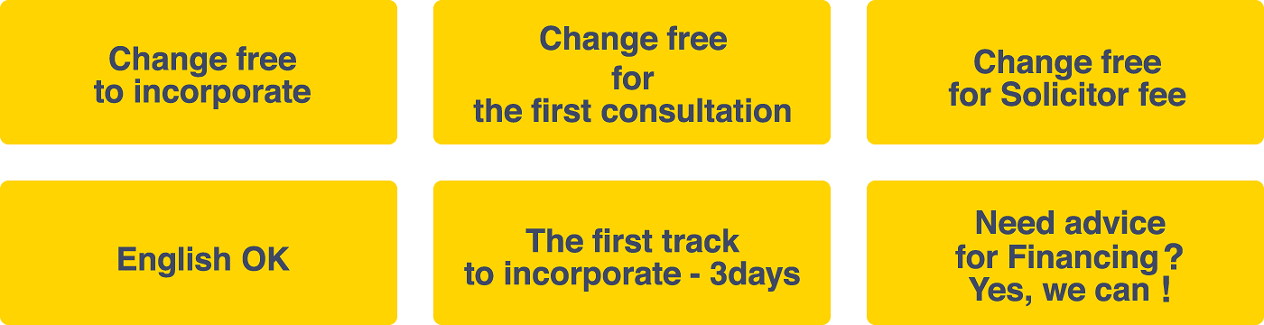 Charge free to incorporate,Charge free for the first consultation,Charge free for Solicitor fee,English OK,Need advice for Financing? Yes, we can.